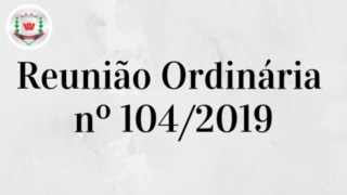 Câmara Municipal realiza 104ª (centésima quarta) Reunião Ordinária 