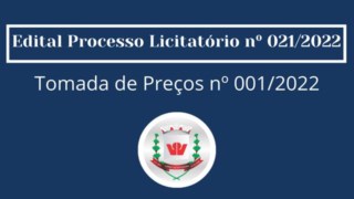 Publicação do Edital referente ao Processo Licitatório nº 021/2022 - Tomada de Preços nº 001/2022 Publicação do Edital referente ao Processo Licitatório nº 021/2022 - Tomada de Preços nº 001/2022