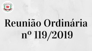 Câmara Municipal realiza 119ª (centésima décima-nona) Reunião Ordinária Câmara Municipal realiza 119ª (centésima décima-nona) Reunião Ordinária